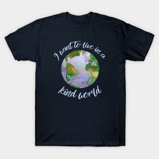 I want to live in a kind world (light blue text) T-Shirt